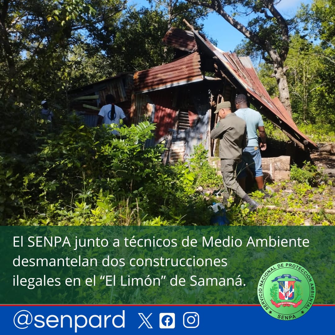 El SENPA junto a técnicos de Medio Ambiente, desmantelan dos construcciones ilegales en “El Limón” de Samaná.